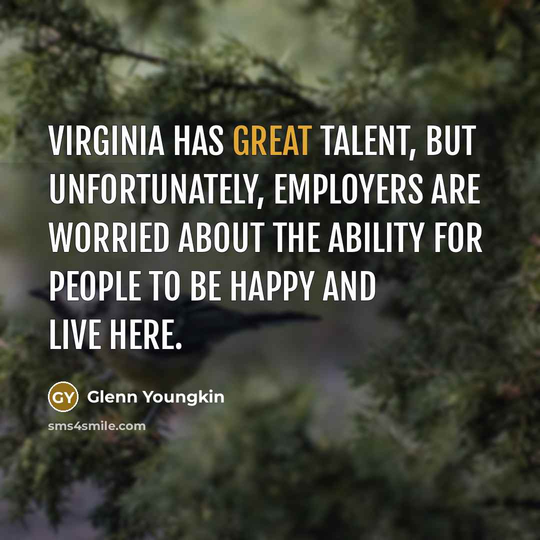 “Virginia has great talent, but unfortunately, employers are worried about…” quote by Glenn Youngkin