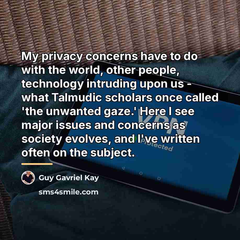 “My privacy concerns have to do with the world, other…” quote by Guy Gavriel Kay
