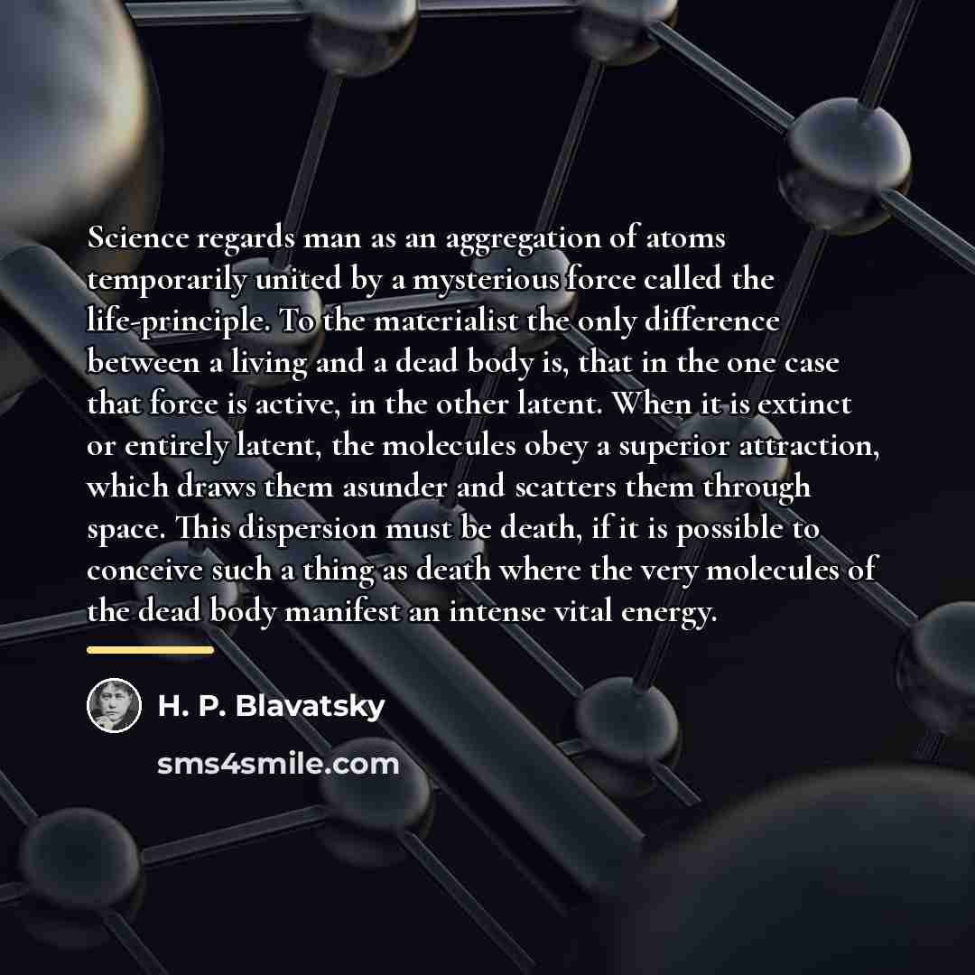“Science regards man as an aggregation of atoms temporarily united…” quote by H. P. Blavatsky