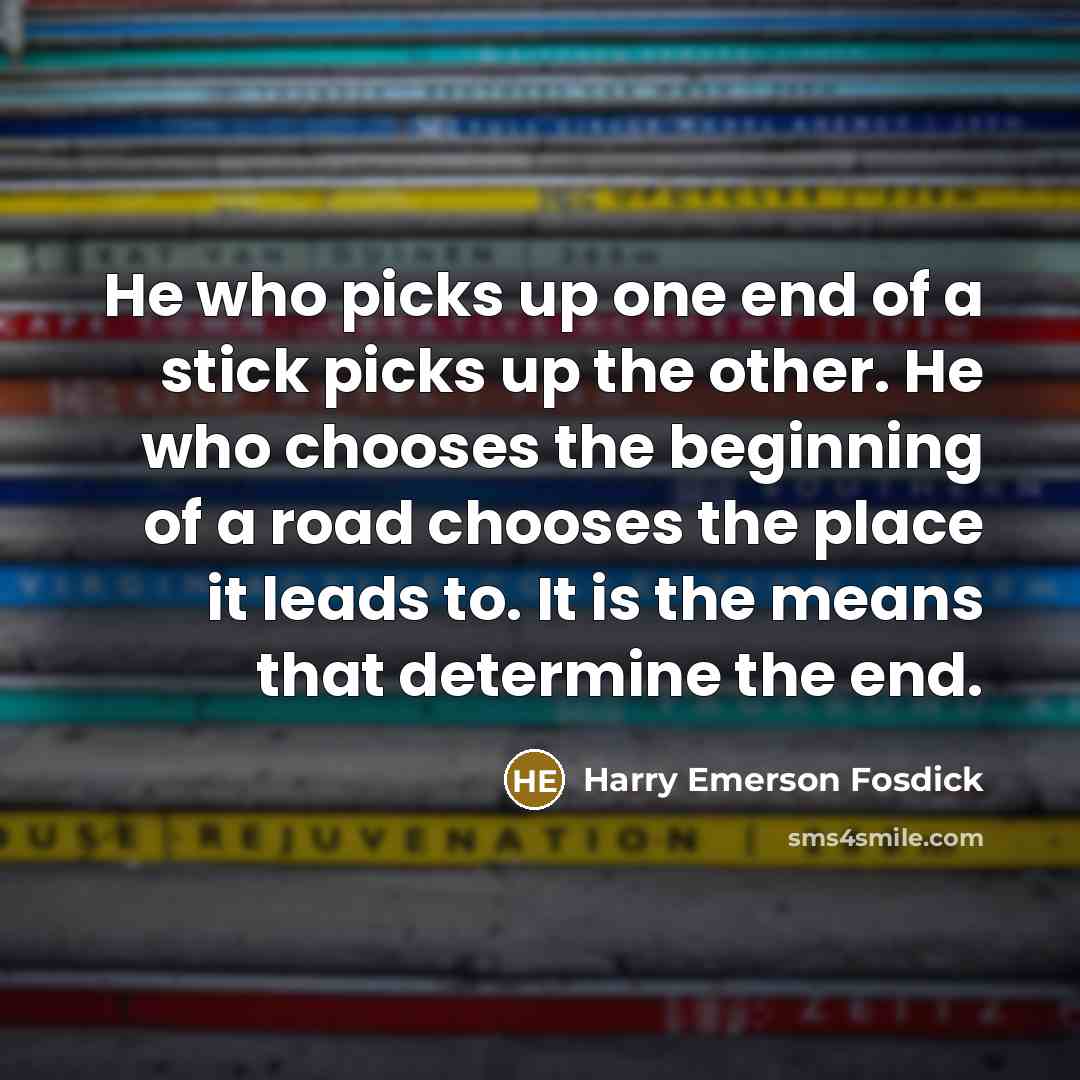 “He who picks up one end of a stick picks…” quote by Harry Emerson Fosdick