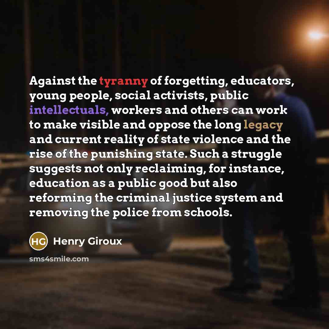 “Against the tyranny of forgetting, educators, young people, social activists,…” quote by Henry Giroux