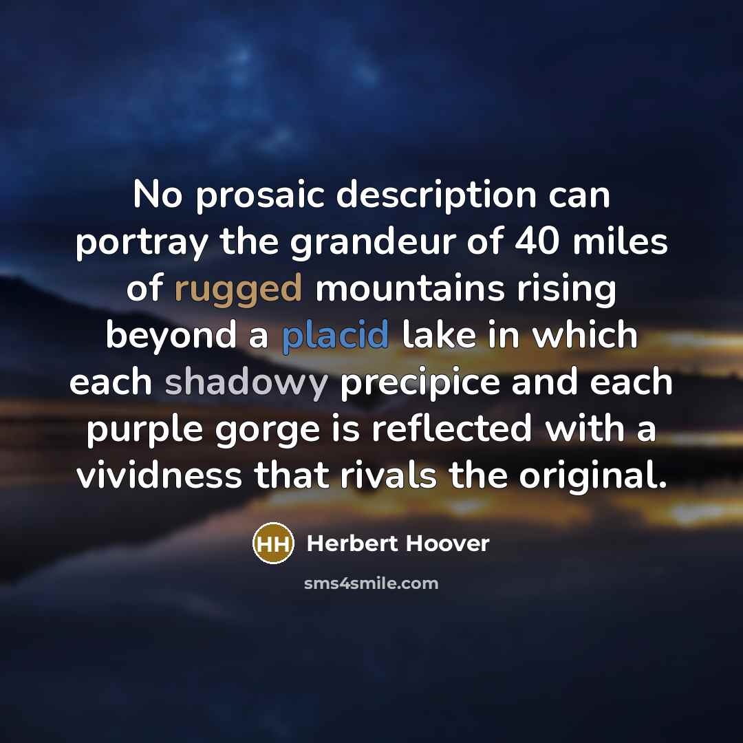 “No prosaic description can portray the grandeur of 40 miles…” quote by Herbert Hoover