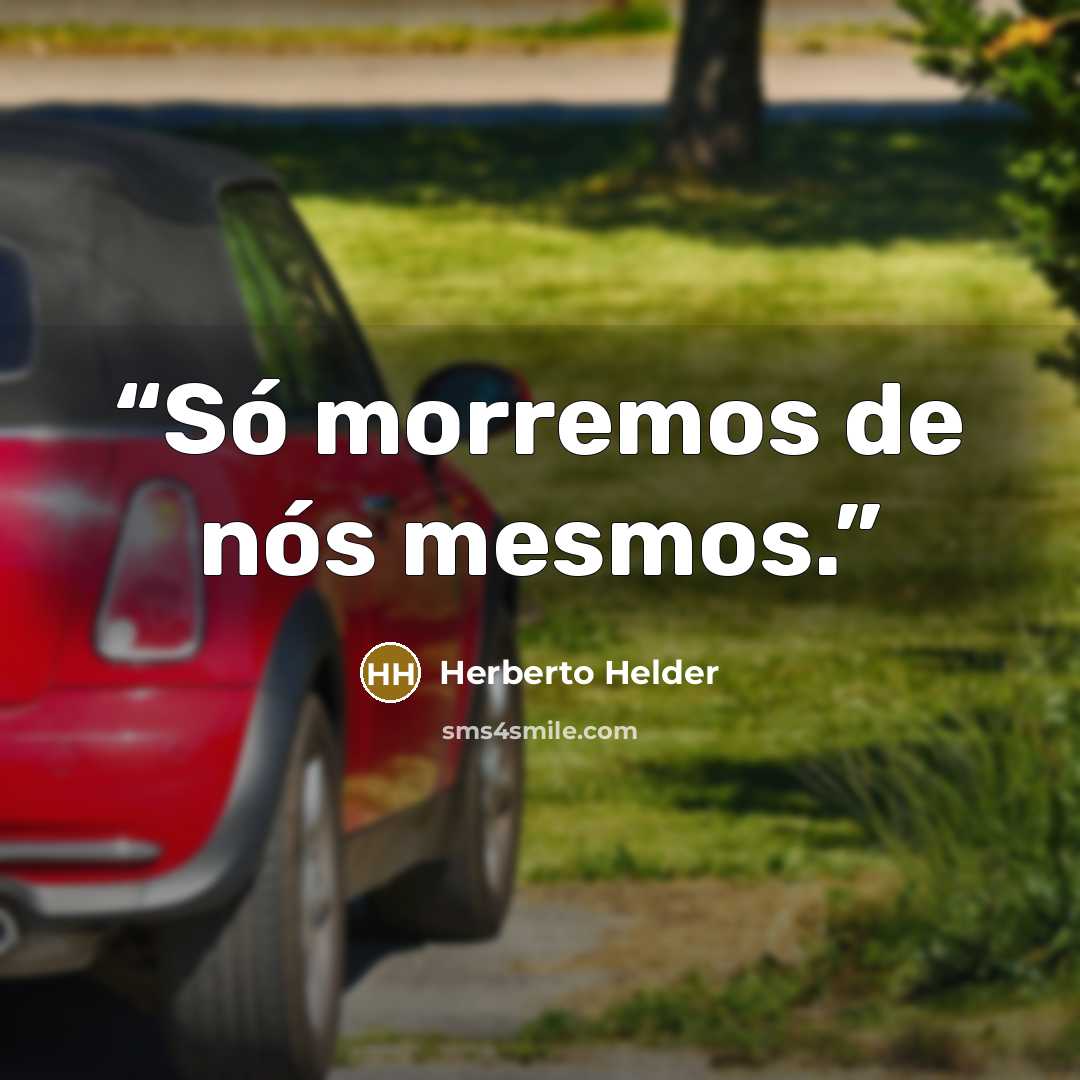 “Só morremos de nós mesmos.” quote by Herberto Helder
