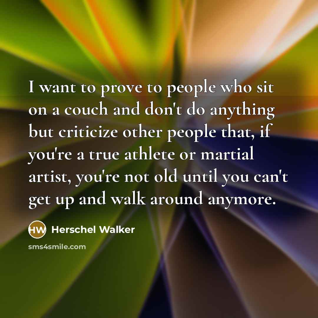 “I want to prove to people who sit on a…” quote by Herschel Walker
