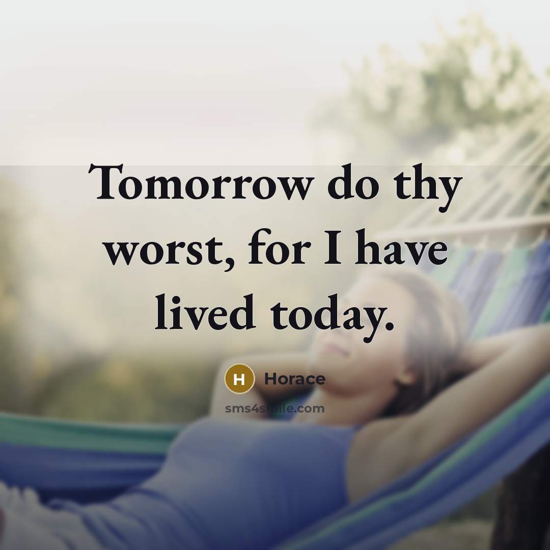 “Tomorrow do thy worst, for I have lived today.…” quote by Horace