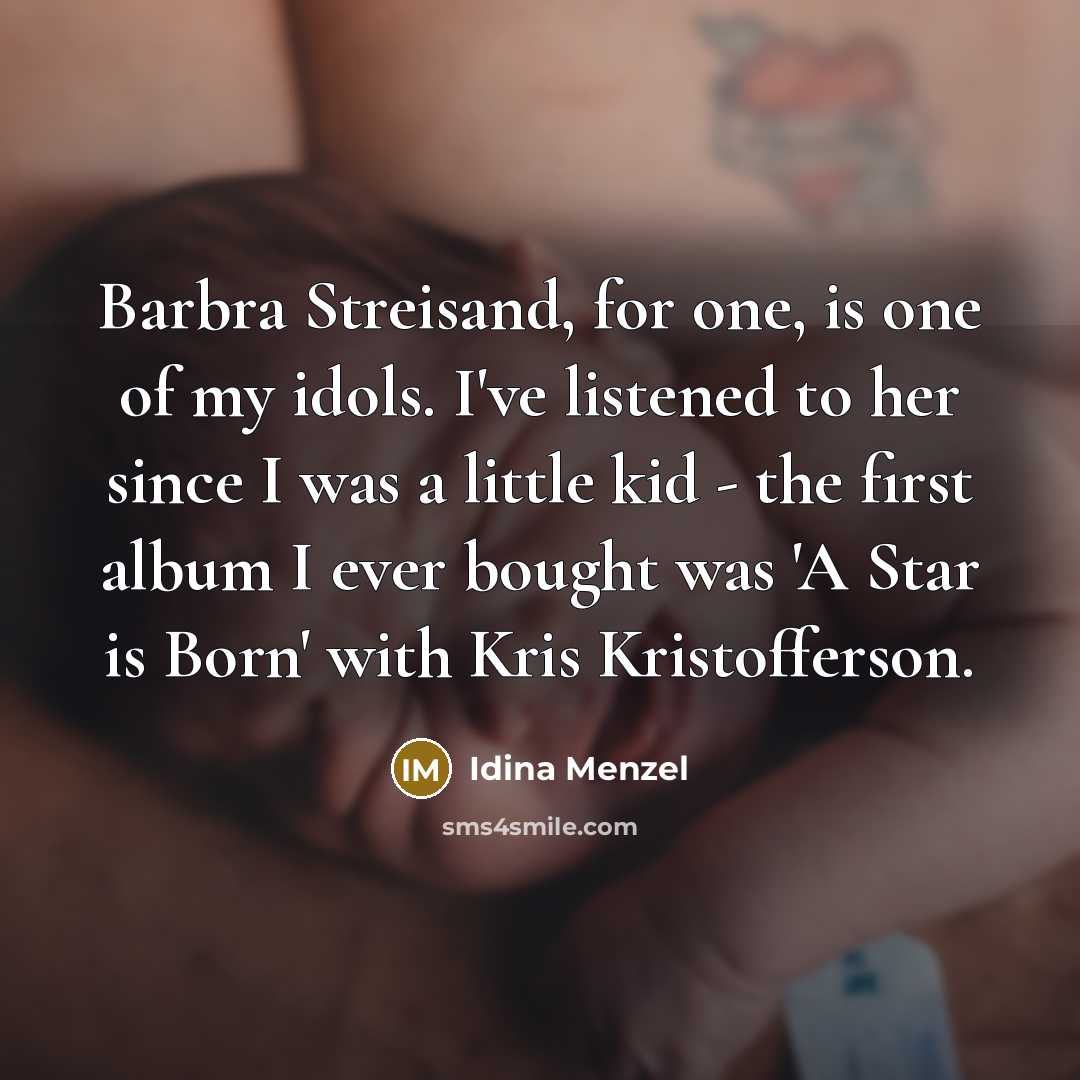 “Barbra Streisand, for one, is one of my idols. I've…” quote by Idina Menzel