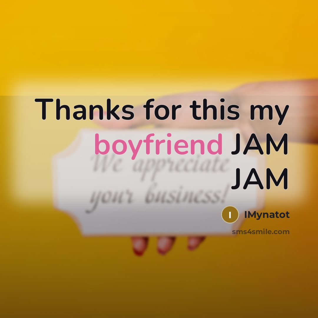 “Thanks for this my boyfriend JAM JAM” quote by IMynatot