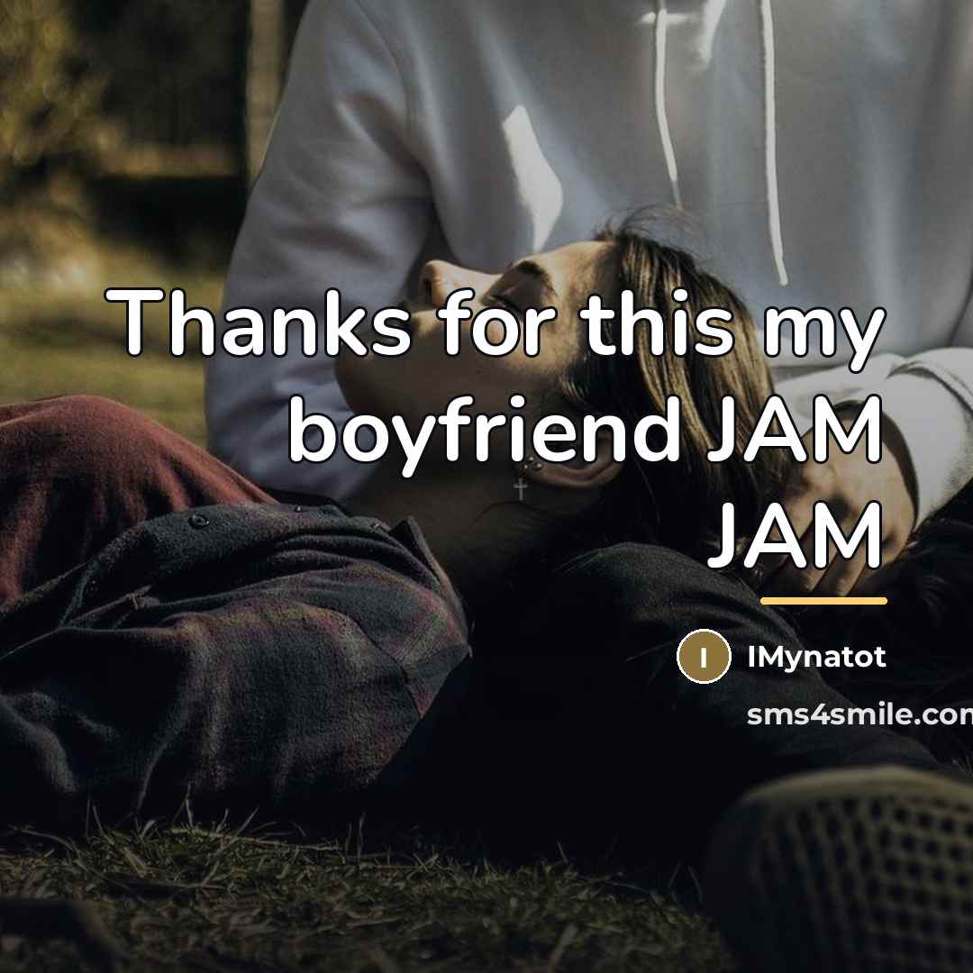 “Thanks for this my boyfriend JAM JAM…” quote by IMynatot