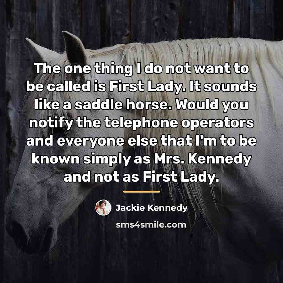 “The one thing I do not want to be called…” quote by Jackie Kennedy