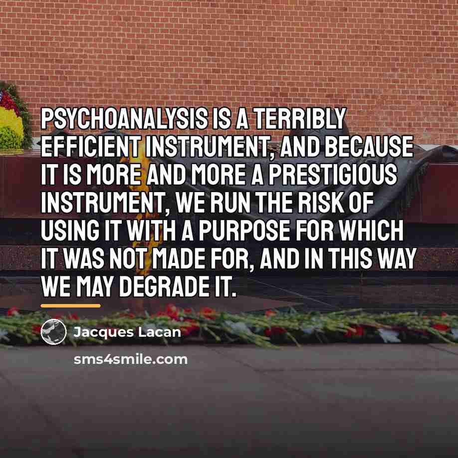 “Psychoanalysis is a terribly efficient instrument, and because it is…” quote by Jacques Lacan