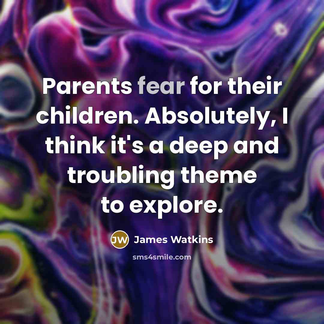 “Parents fear for their children. Absolutely, I think it's a…” quote by James Watkins