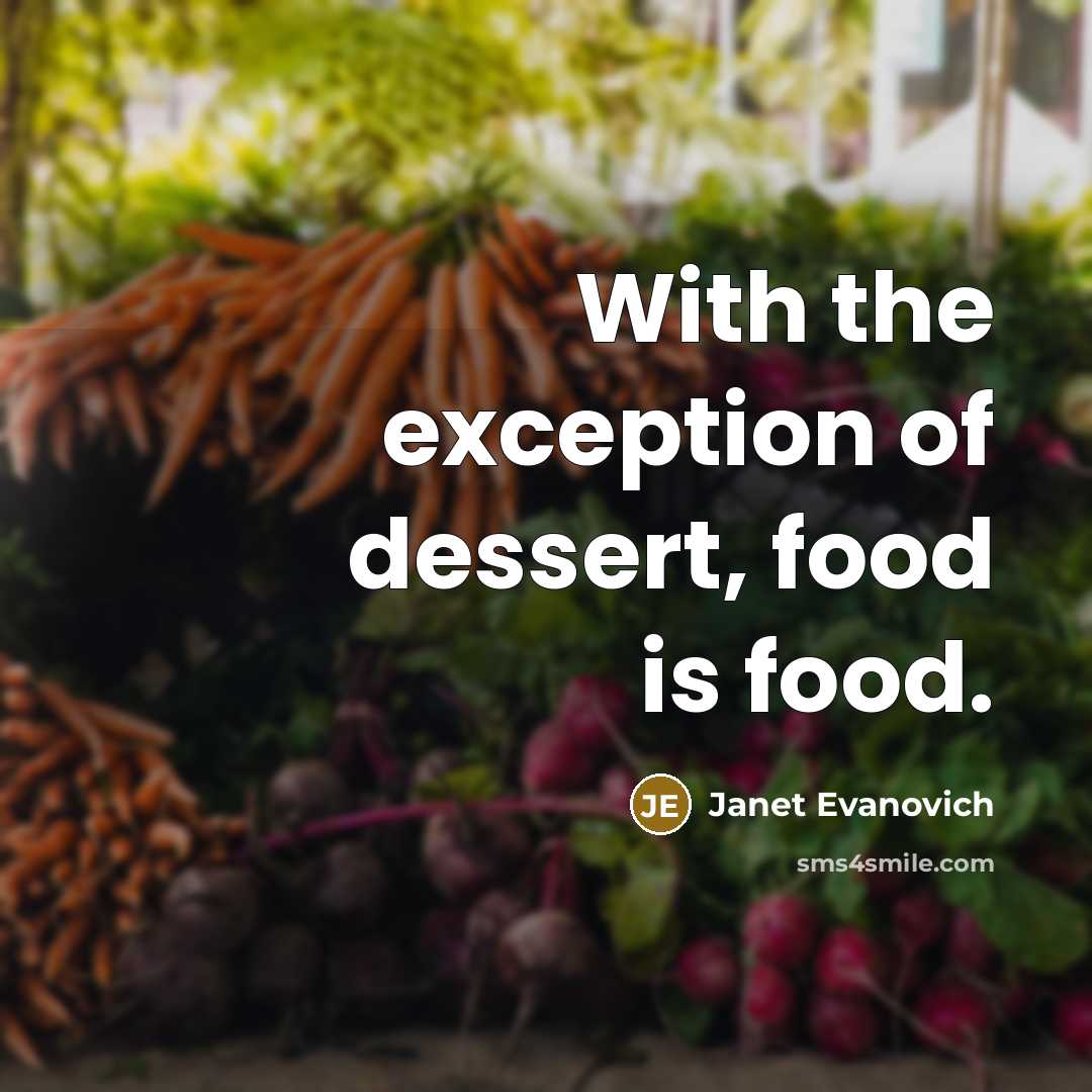 “With the exception of dessert, food is food.…” quote by Janet Evanovich