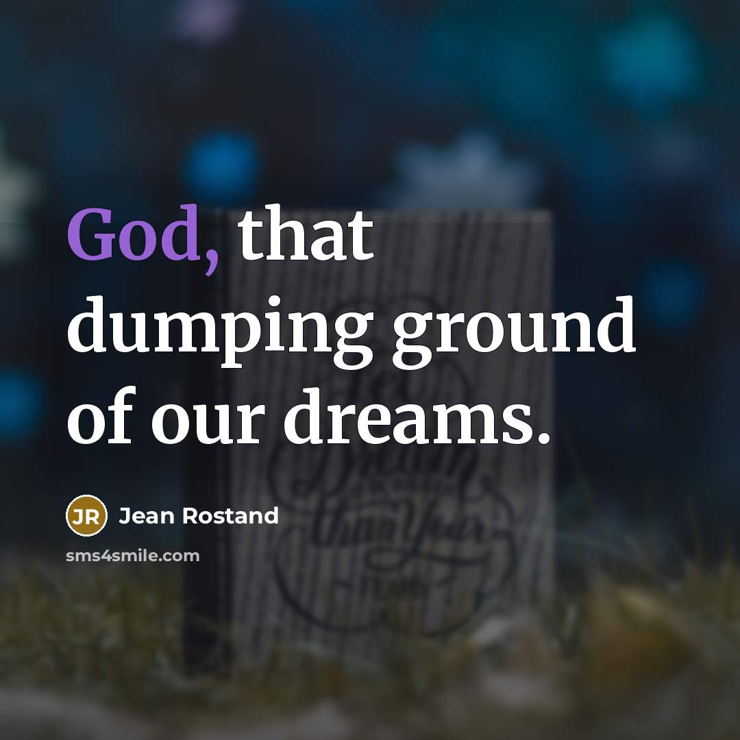 “God, that dumping ground of our dreams.…” quote by Jean Rostand