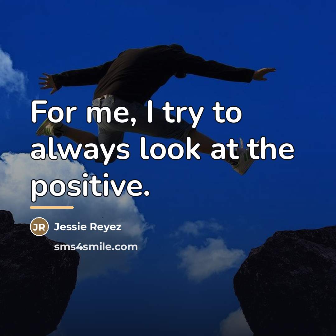 “For me, I try to always look at the positive.…” quote by Jessie Reyez