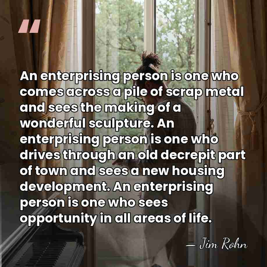 An enterprising person is one who comes across a pile of scrap&hellip; - Jim Rohn