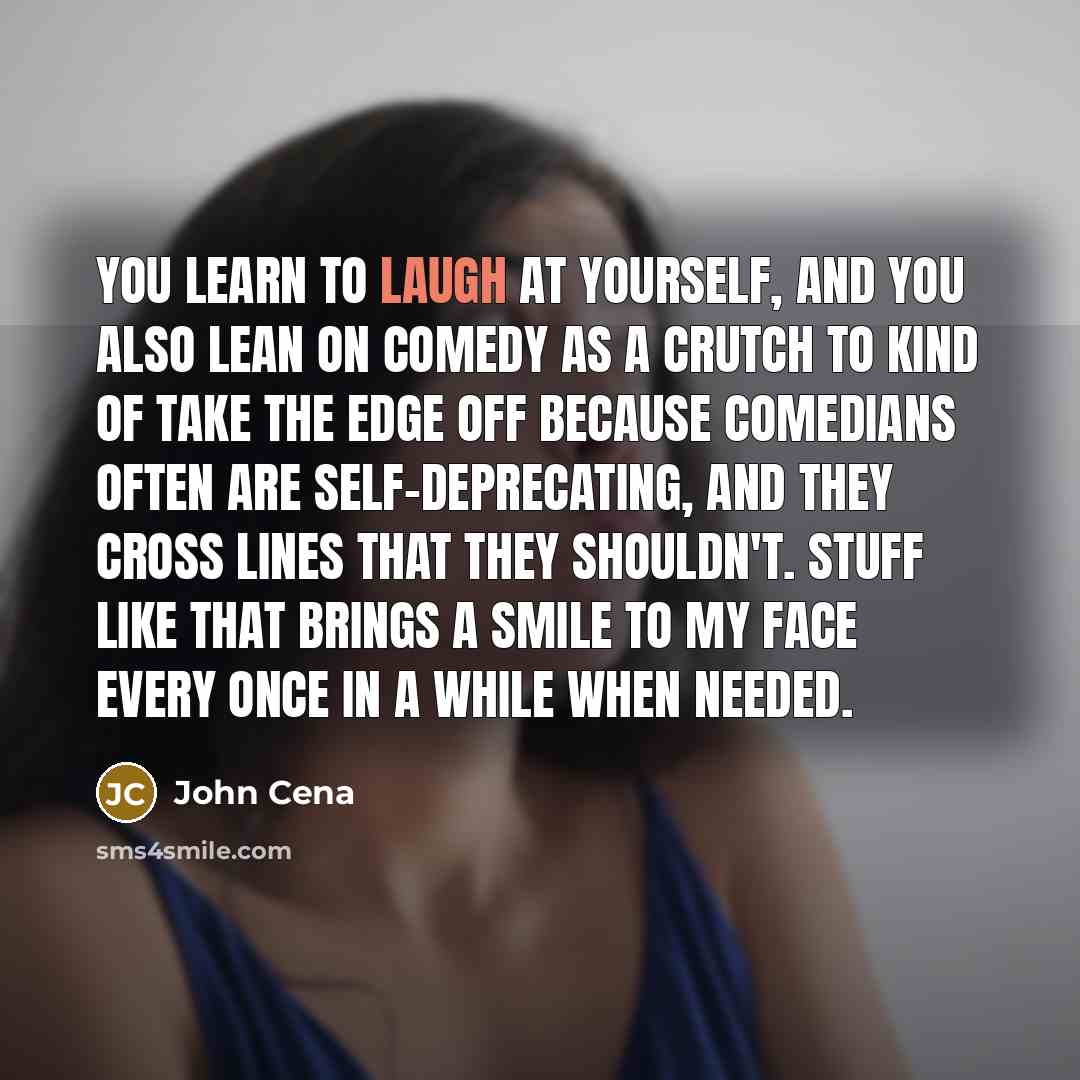 “You learn to laugh at yourself, and you also lean…” quote by John Cena