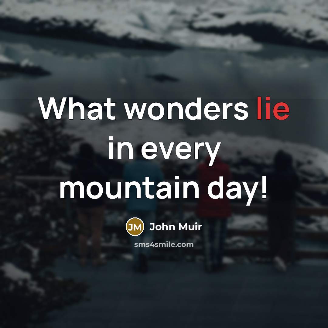 “What wonders lie in every mountain day!…” quote by John Muir