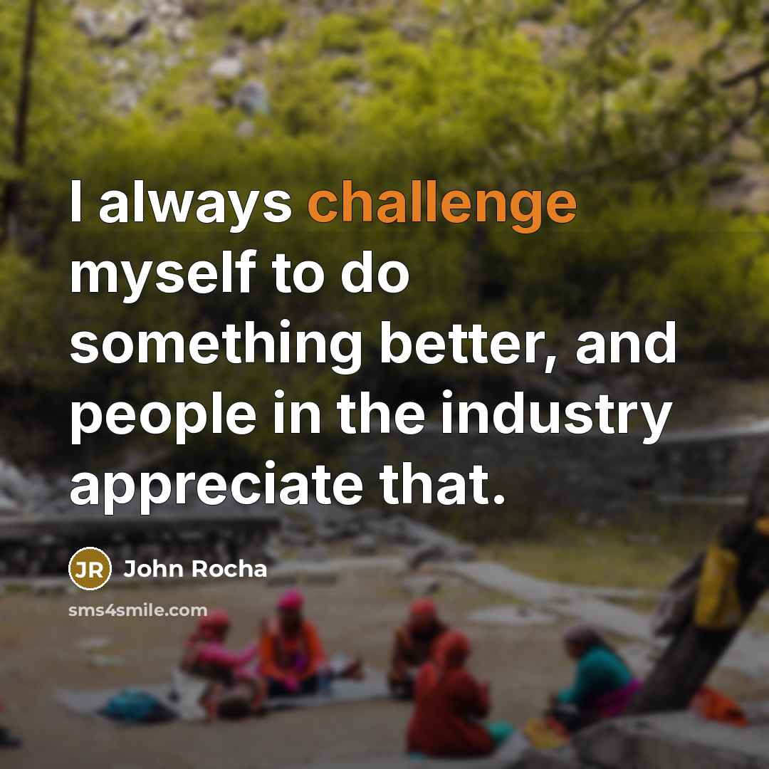 “I always challenge myself to do something better, and people…” quote by John Rocha