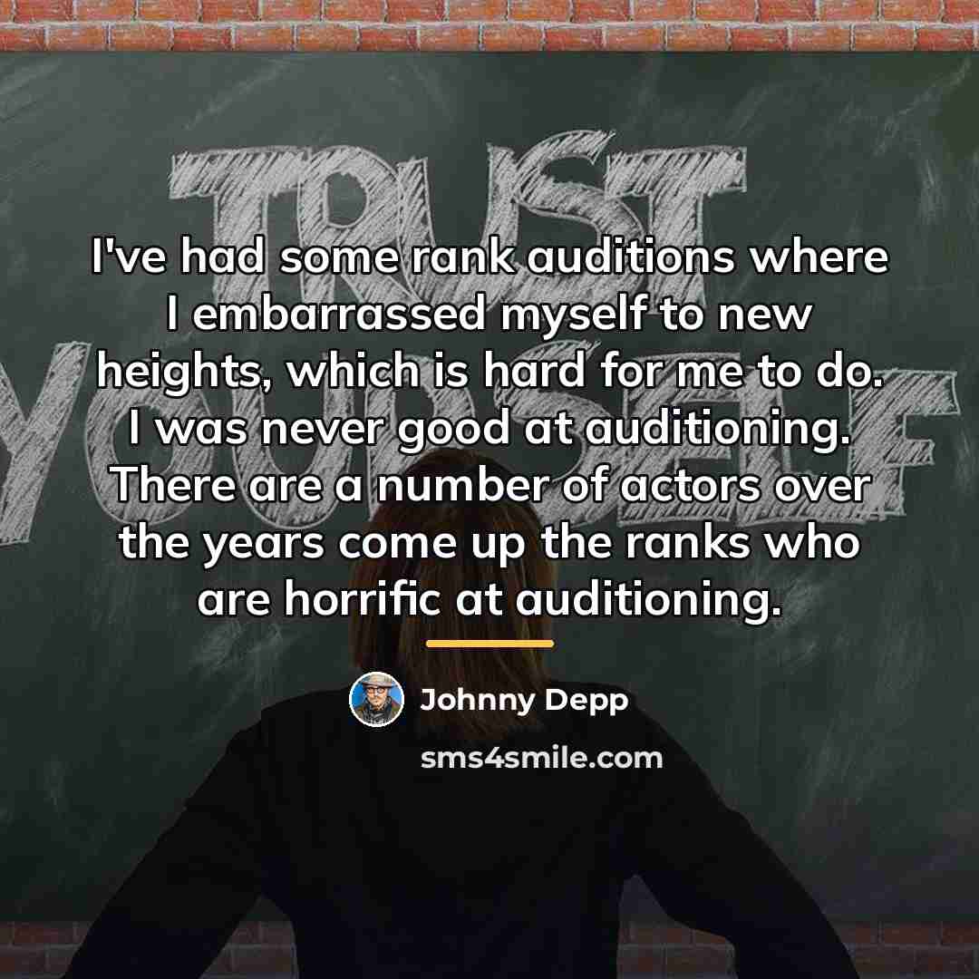 “I've had some rank auditions where I embarrassed myself to…” quote by Johnny Depp
