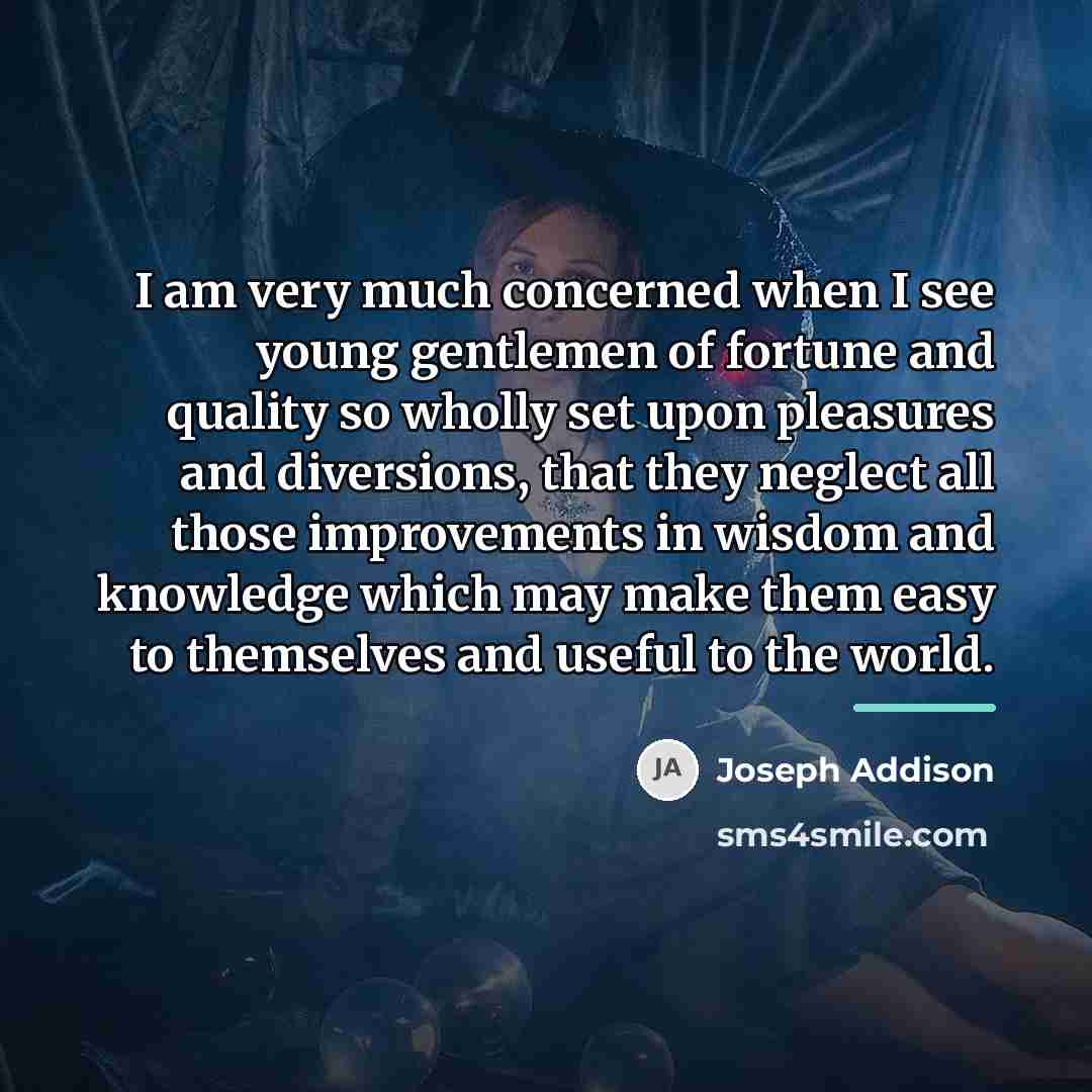“I am very much concerned when I see young gentlemen…” quote by Joseph Addison