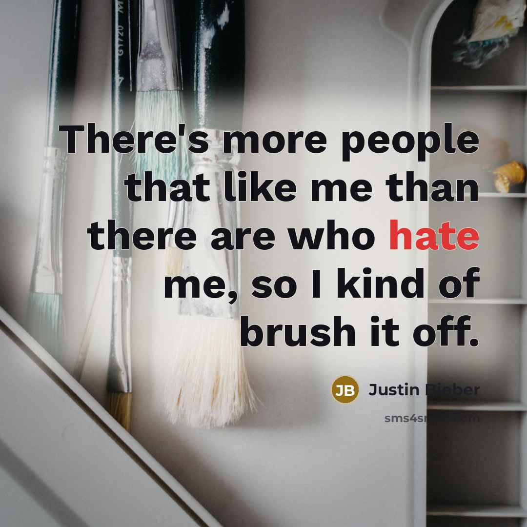 “There's more people that like me than there are who…” quote by Justin Bieber