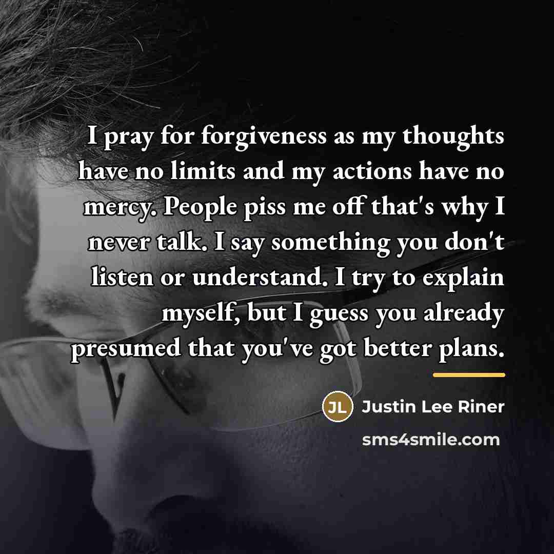 “I pray for forgiveness as my thoughts have no limits…” quote by Justin Lee Riner