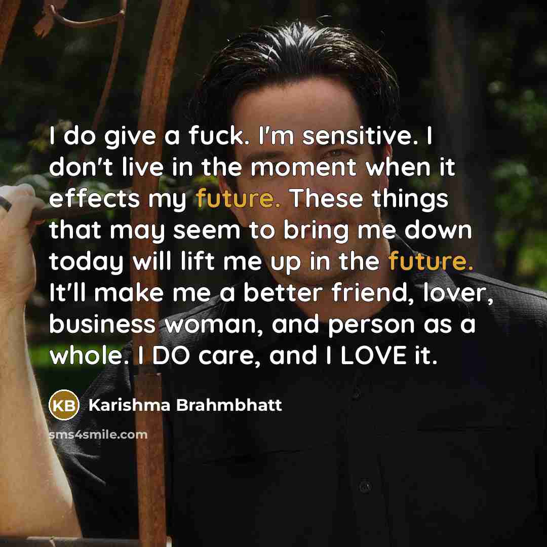 “I do give a fuck. I'm sensitive. I don't live…” quote by Karishma Brahmbhatt