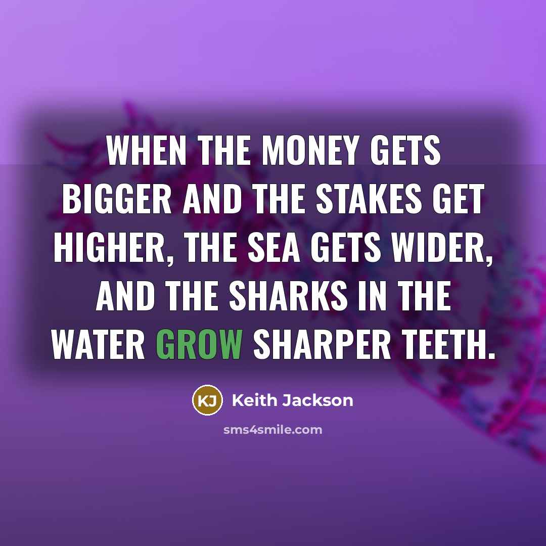 “When the money gets bigger and the stakes get higher,…” quote by Keith Jackson