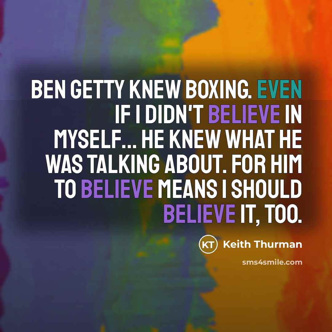 “Ben Getty knew boxing. Even if I didn't believe in…” quote by Keith Thurman