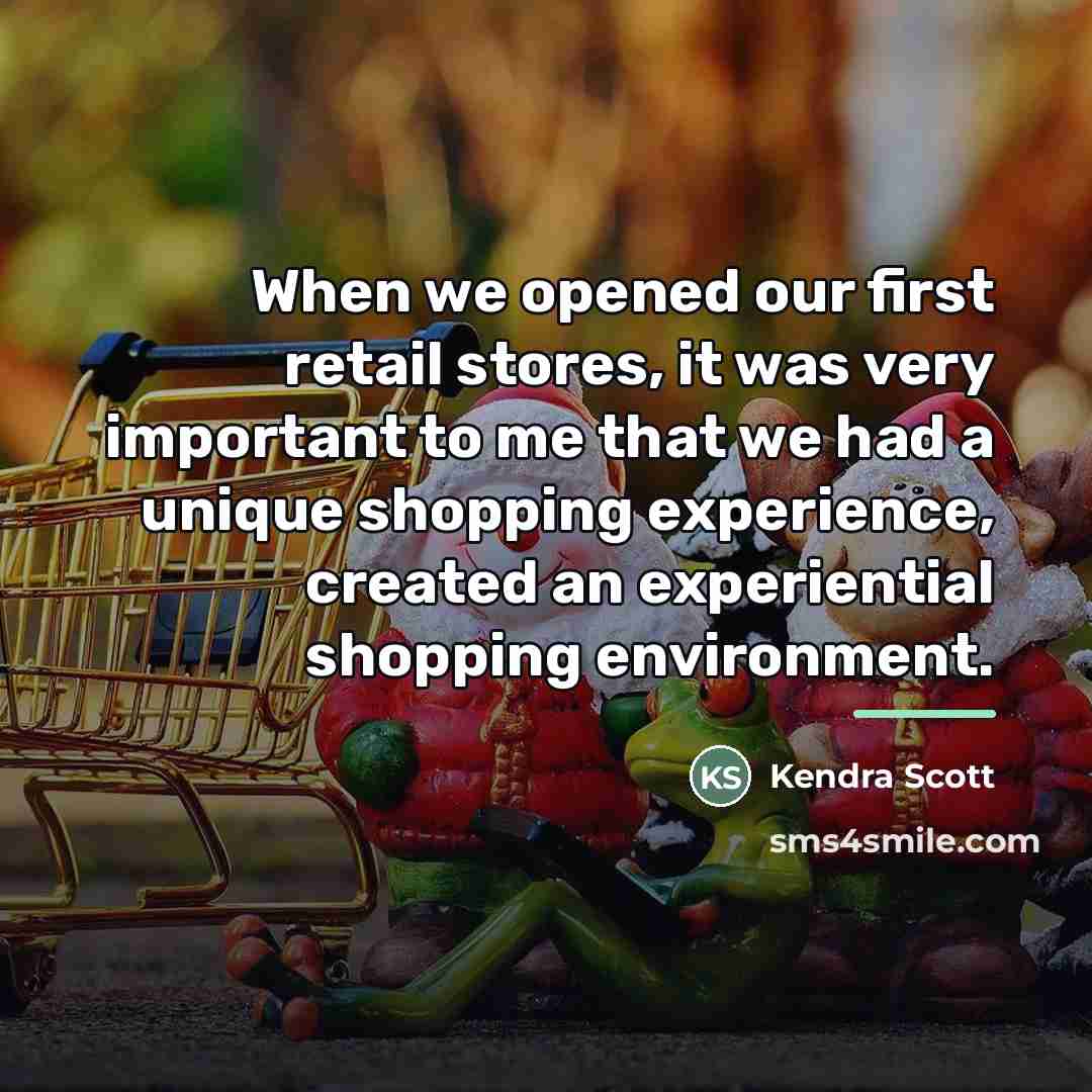 “When we opened our first retail stores, it was very…” quote by Kendra Scott