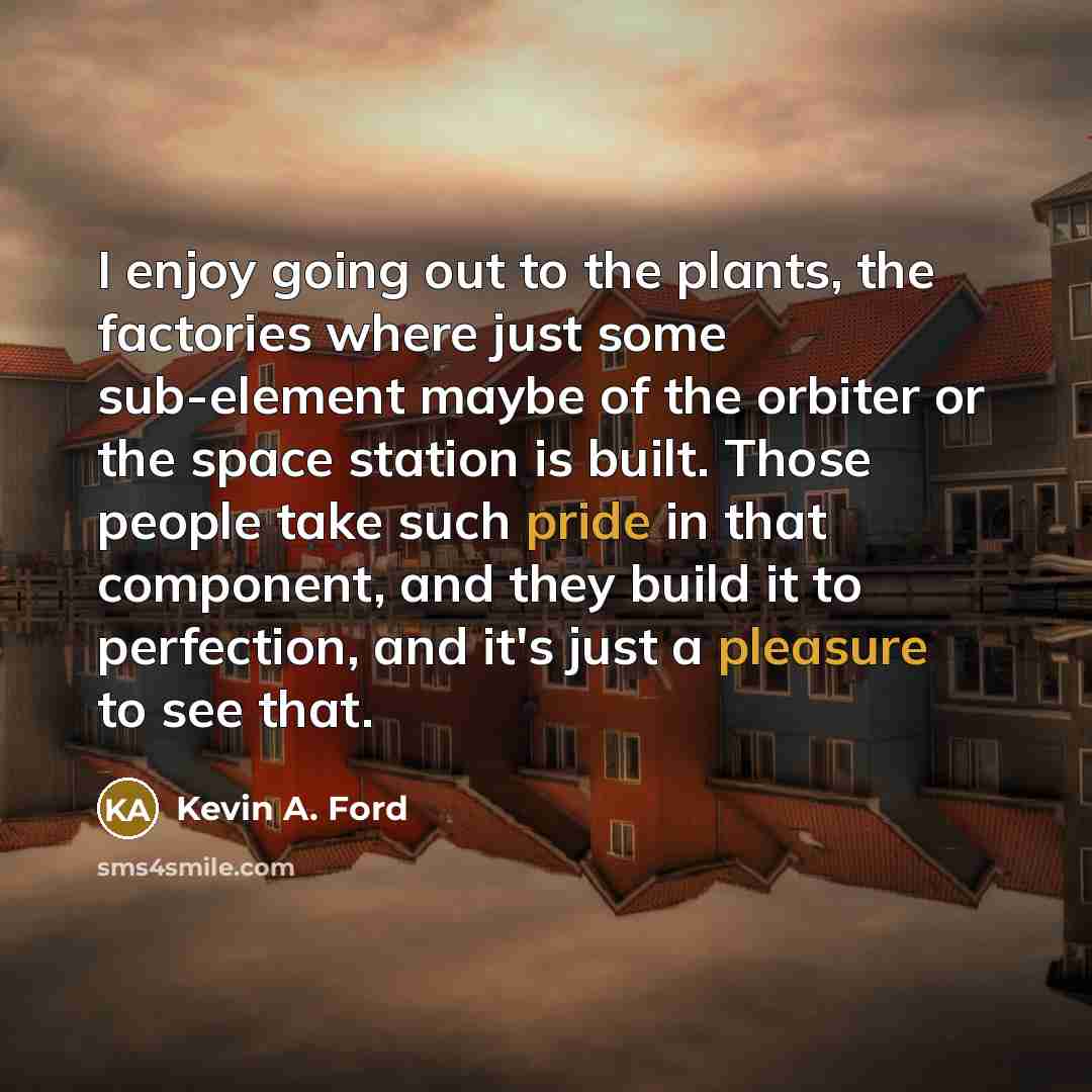 “I enjoy going out to the plants, the factories where…” quote by Kevin A. Ford