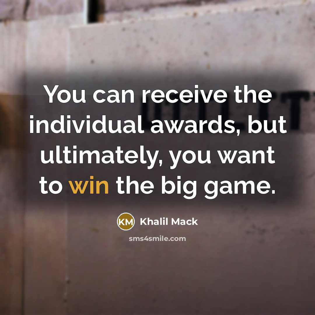 “You can receive the individual awards, but ultimately, you want…” quote by Khalil Mack