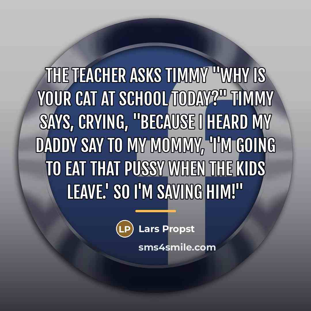 “The teacher asks Timmy "why is your cat at school…” quote by Lars Propst