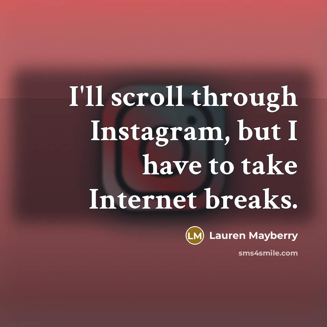 “I'll scroll through Instagram, but I have to take Internet…” quote by Lauren Mayberry