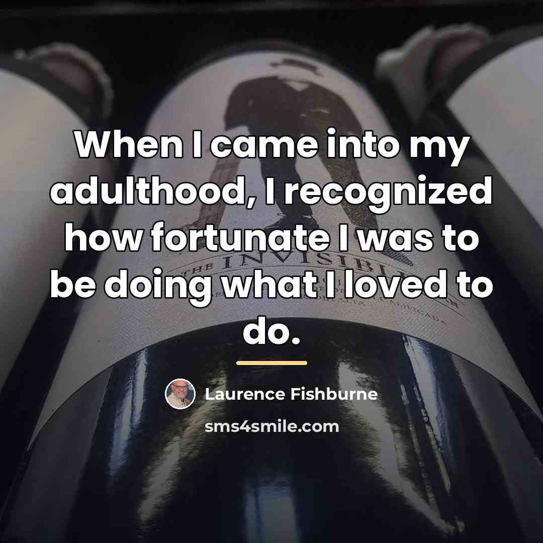 “When I came into my adulthood, I recognized how fortunate…” quote by Laurence Fishburne