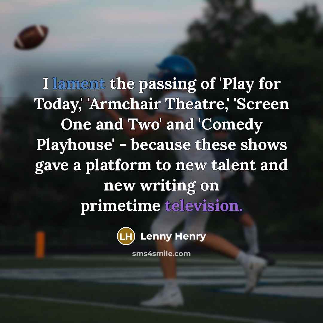 “I lament the passing of 'Play for Today,' 'Armchair Theatre,'…” quote by Lenny Henry