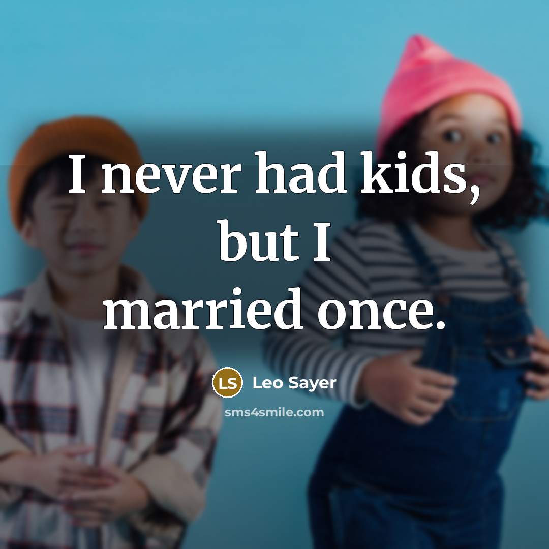“I never had kids, but I married once.…” quote by Leo Sayer