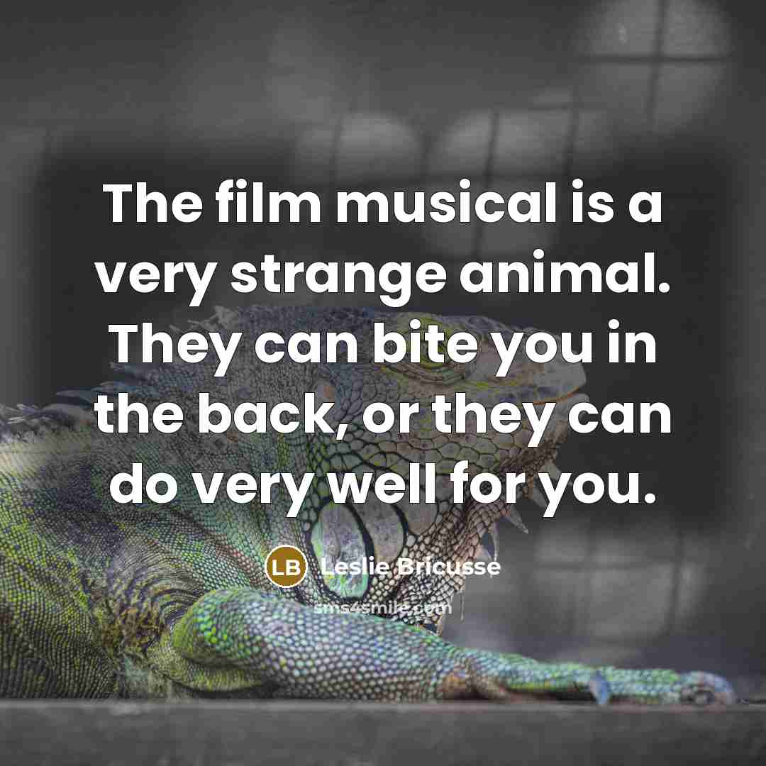 “The film musical is a very strange animal. They can…” quote by Leslie Bricusse