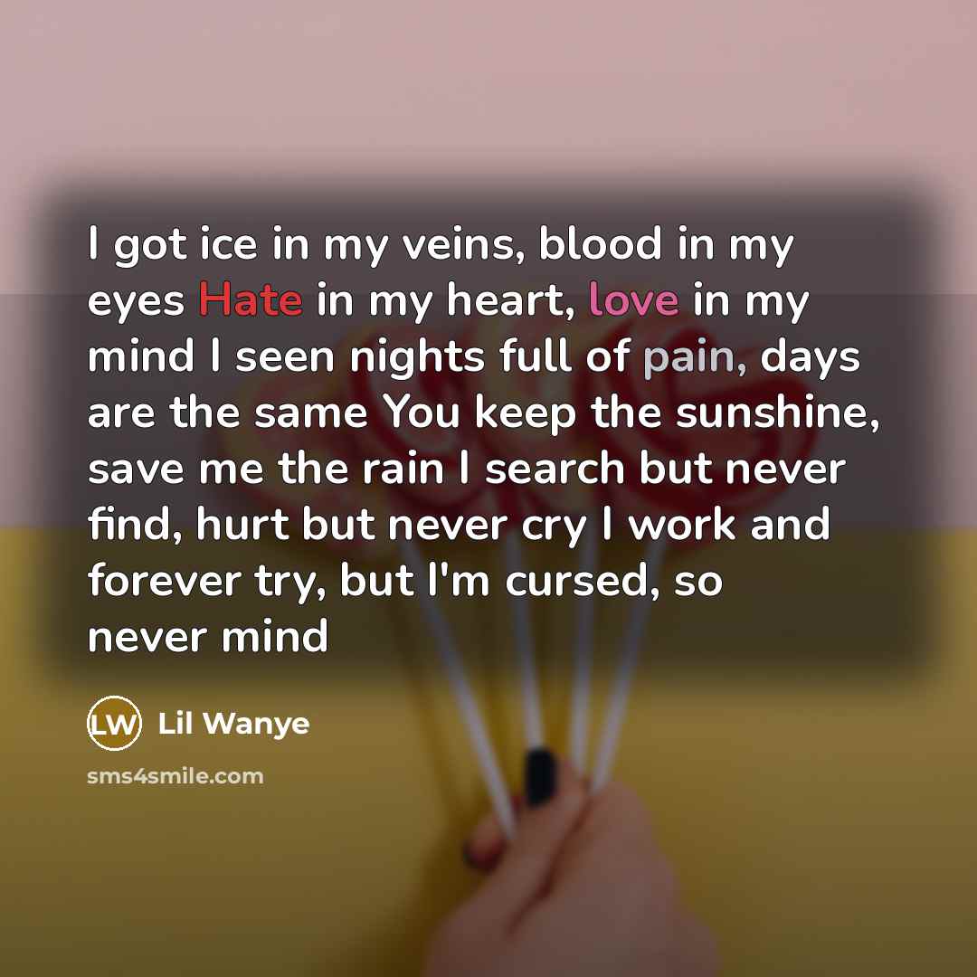 “I got ice in my veins, blood in my eyes…” quote by Lil Wanye