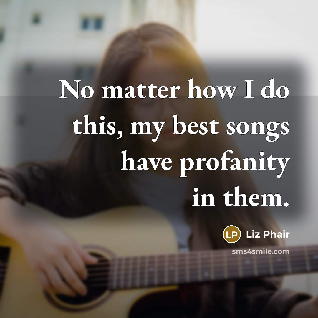“No matter how I do this, my best songs have…” quote by Liz Phair