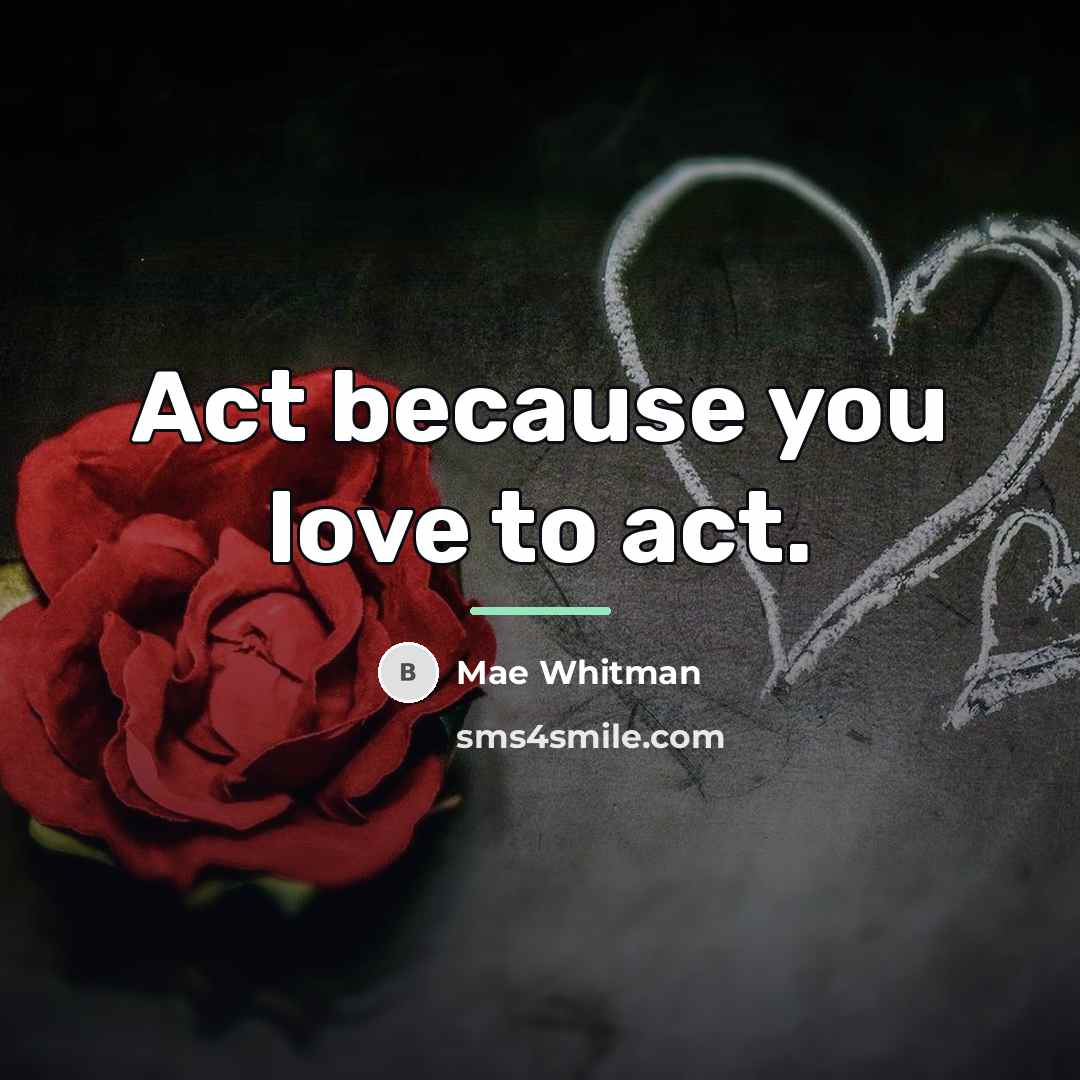 “Act because you love to act.…” quote by Mae Whitman