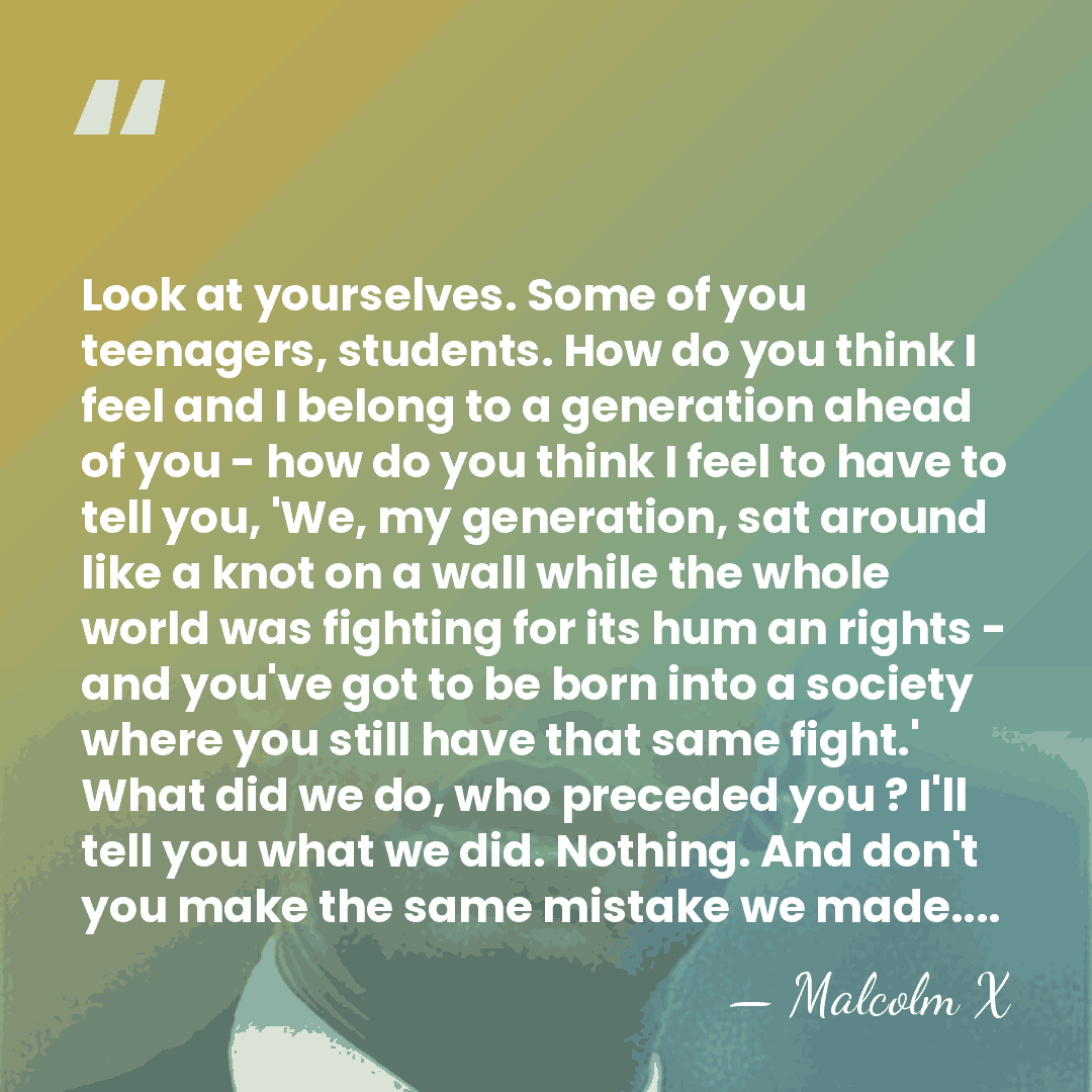 Look at yourselves. Some of you teenagers, students. How do you think&hellip; - Malcolm X