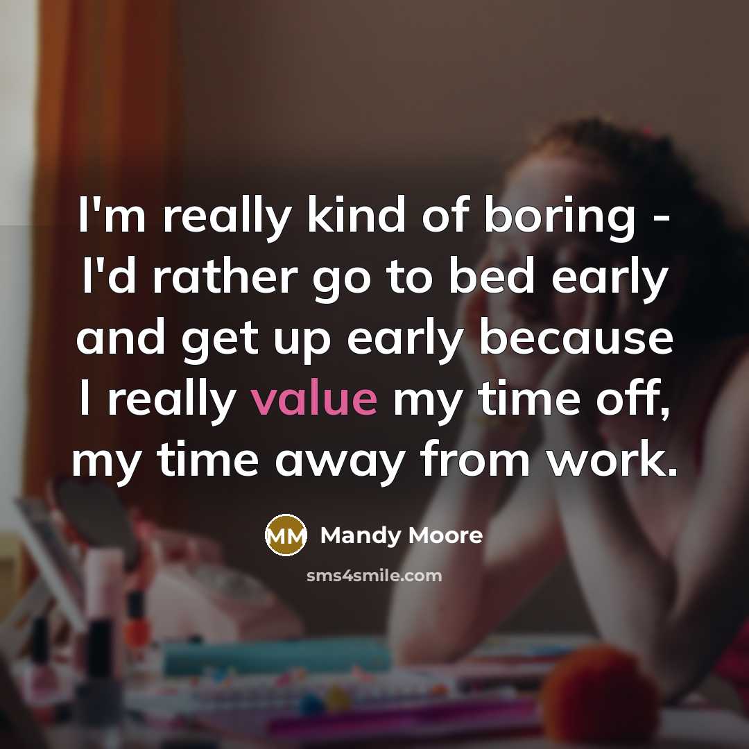 “I'm really kind of boring - I'd rather go to…” quote by Mandy Moore