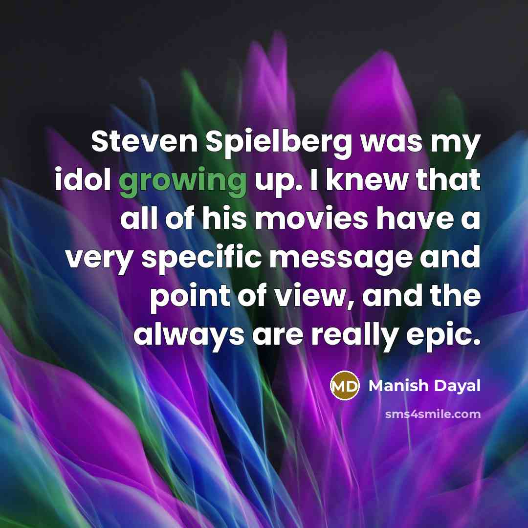 “Steven Spielberg was my idol growing up. I knew that…” quote by Manish Dayal