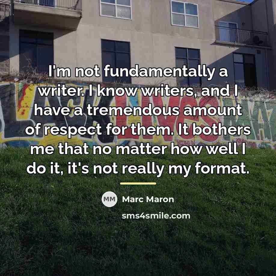 “I'm not fundamentally a writer. I know writers, and I…” quote by Marc Maron