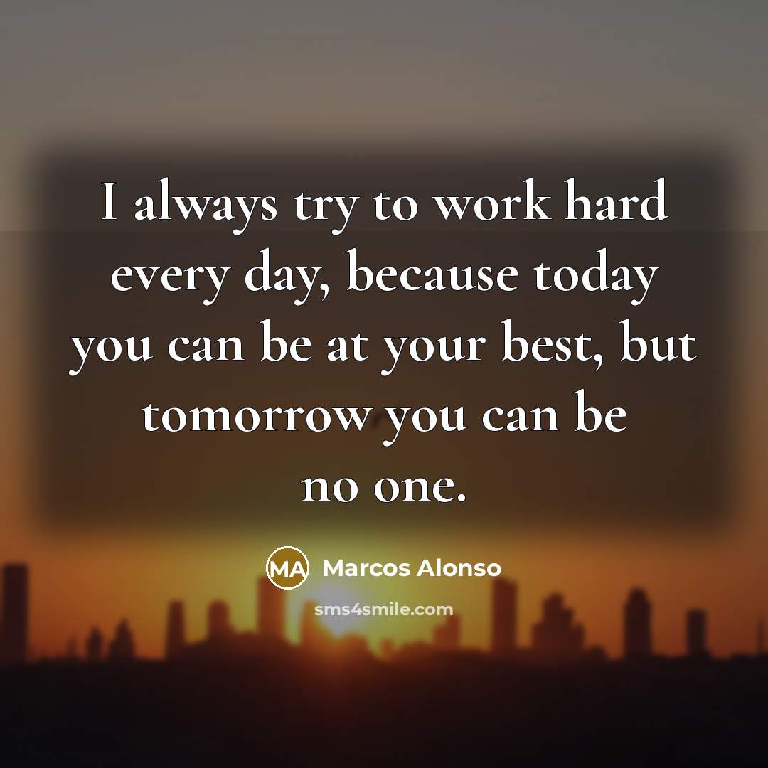 “I always try to work hard every day, because today…” quote by Marcos Alonso