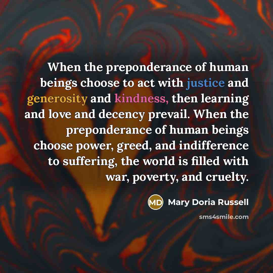 “When the preponderance of human beings choose to act with…” quote by Mary Doria Russell