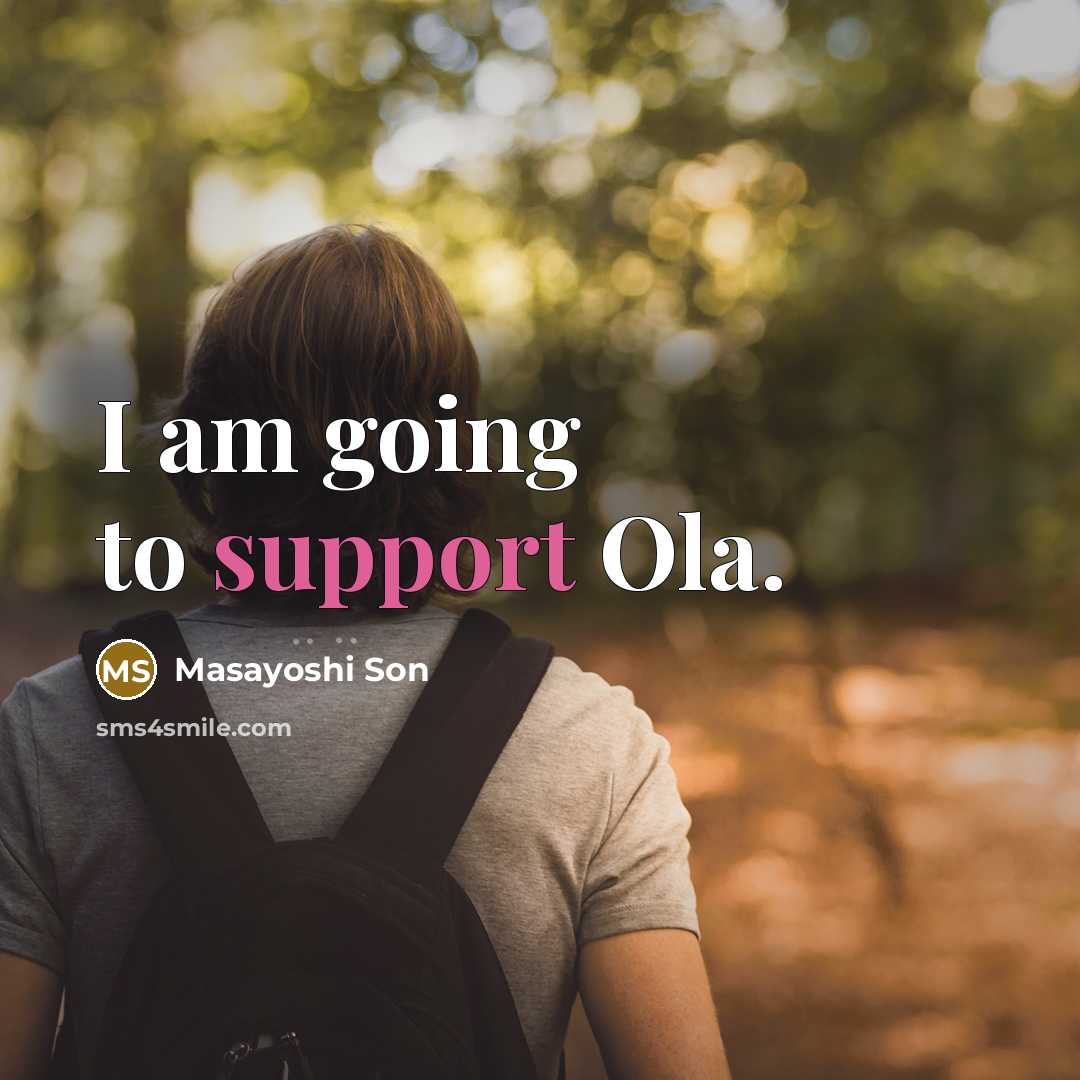 “I am going to support Ola.…” quote by Masayoshi Son