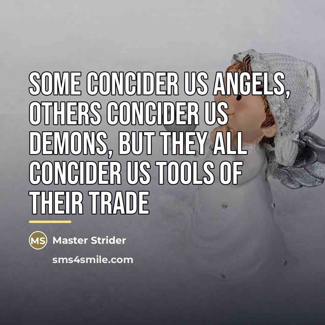 “Some concider us Angels, Others concider us Demons, but they…” quote by Master Strider