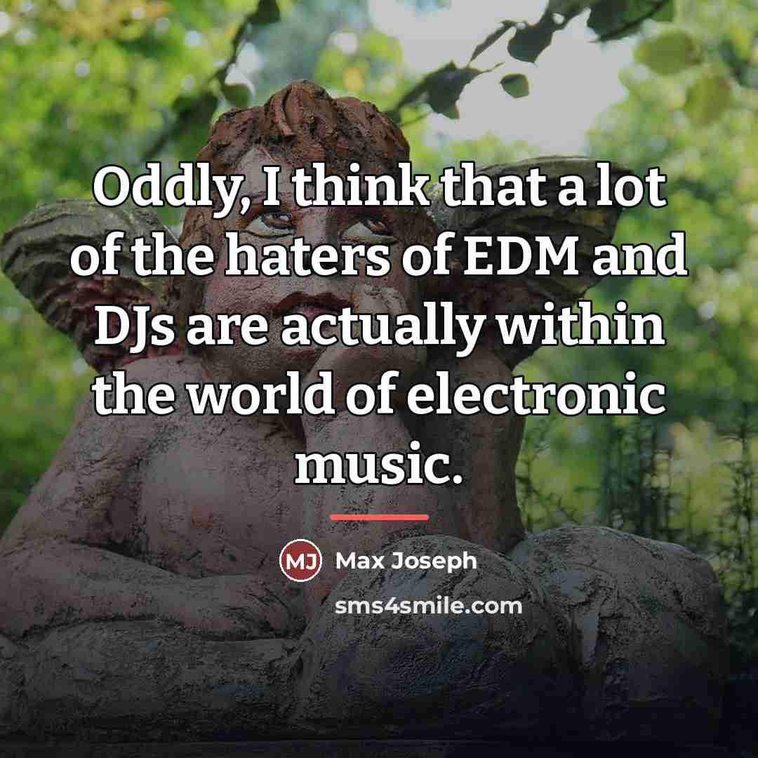 “Oddly, I think that a lot of the haters of…” quote by Max Joseph